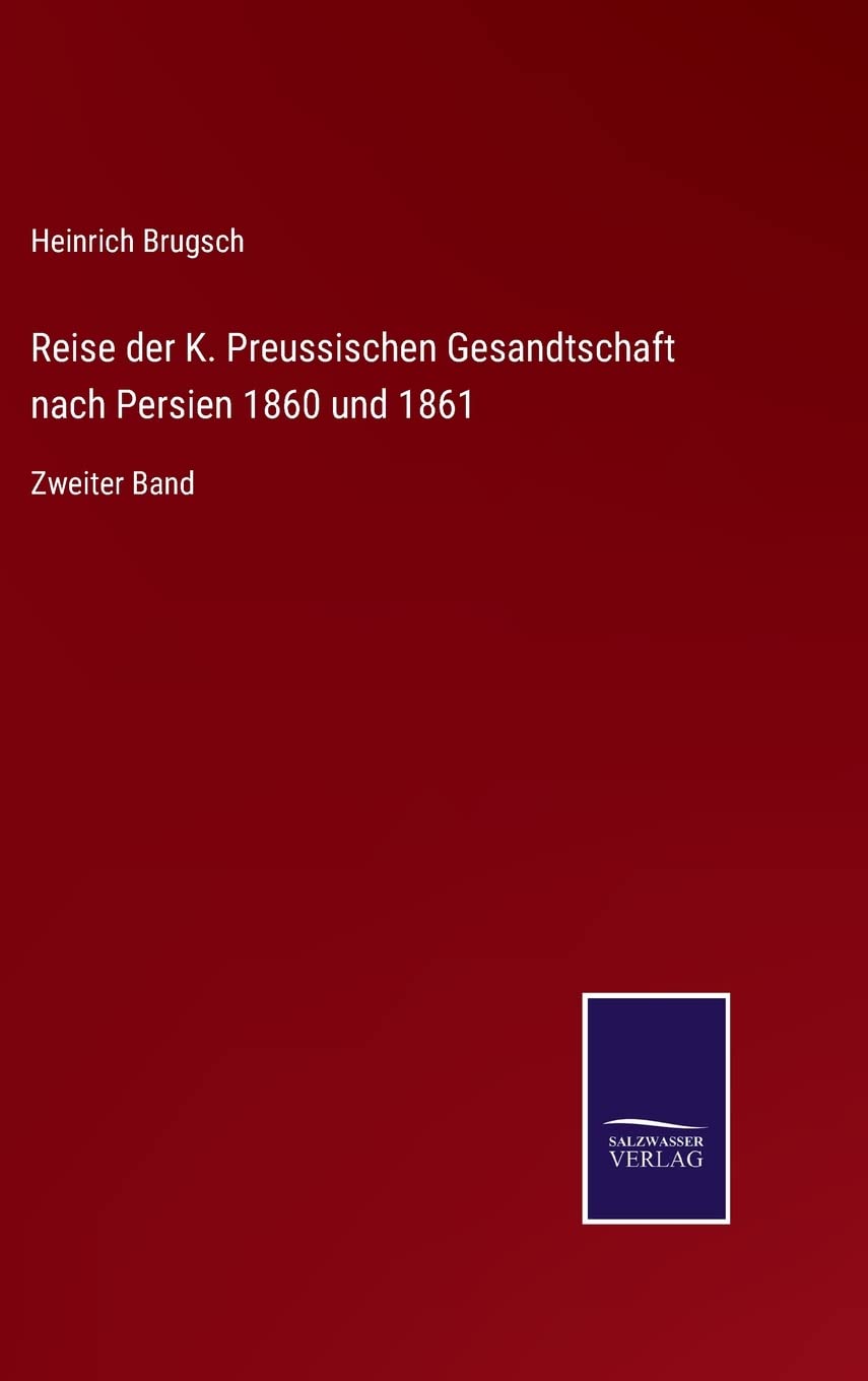 Reise der K. Preussischen Gesandtschaft nach Persien 1860 und 1861: Zweiter Band Contemporary literature