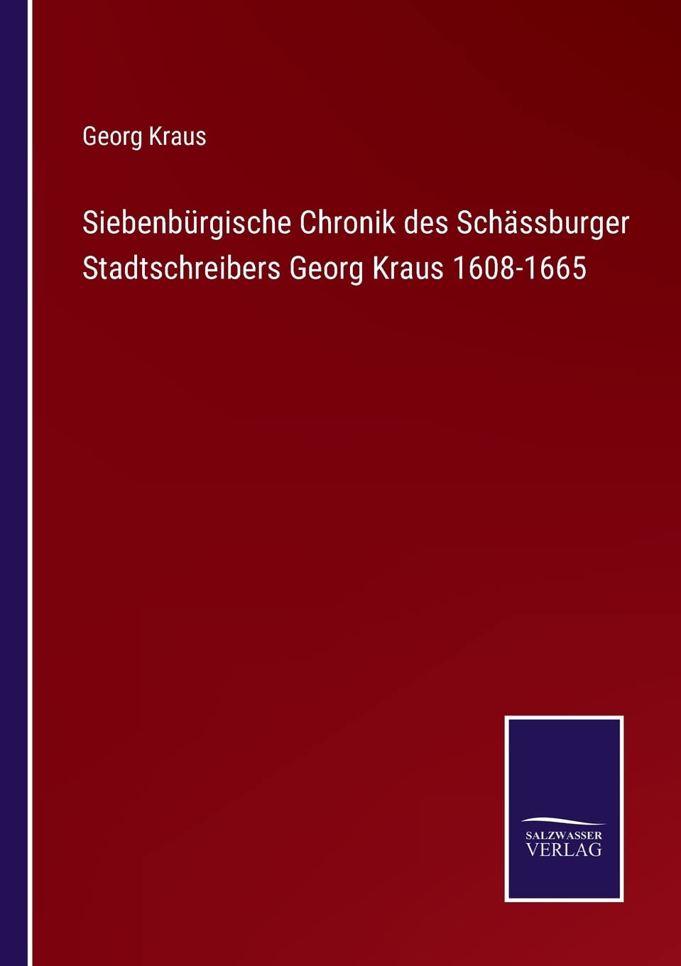 Siebenbürgische Chronik des Schässburger Stadtschreibers Georg Kraus 1608-1665 Contemporary literature