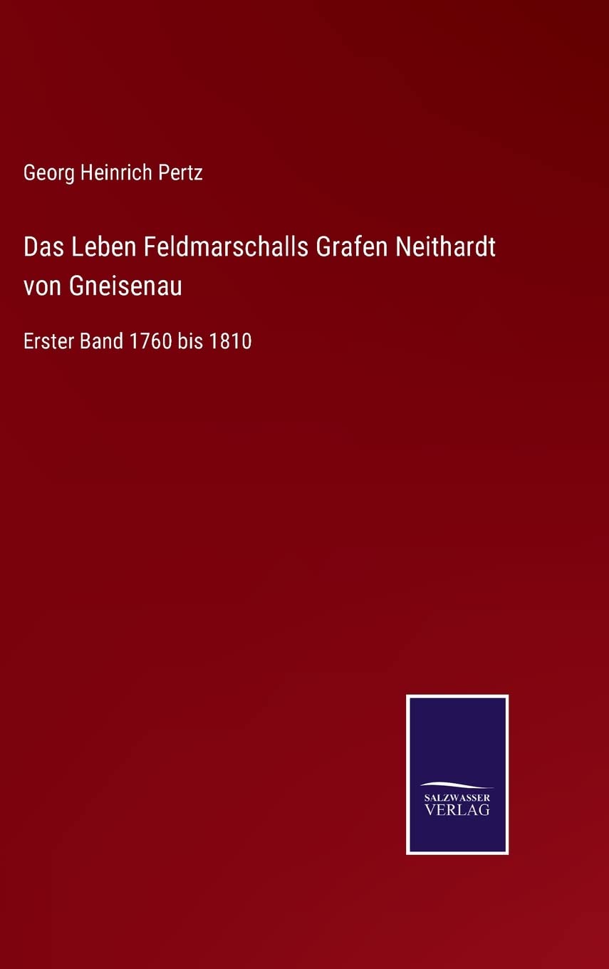 Das Leben Feldmarschalls Grafen Neithardt von Gneisenau: Erster Band 1760 bis 1810 Contemporary literature