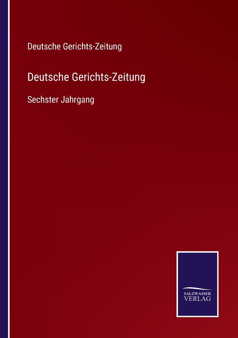 Deutsche Gerichts-Zeitung: Sechster Jahrgang Contemporary literature