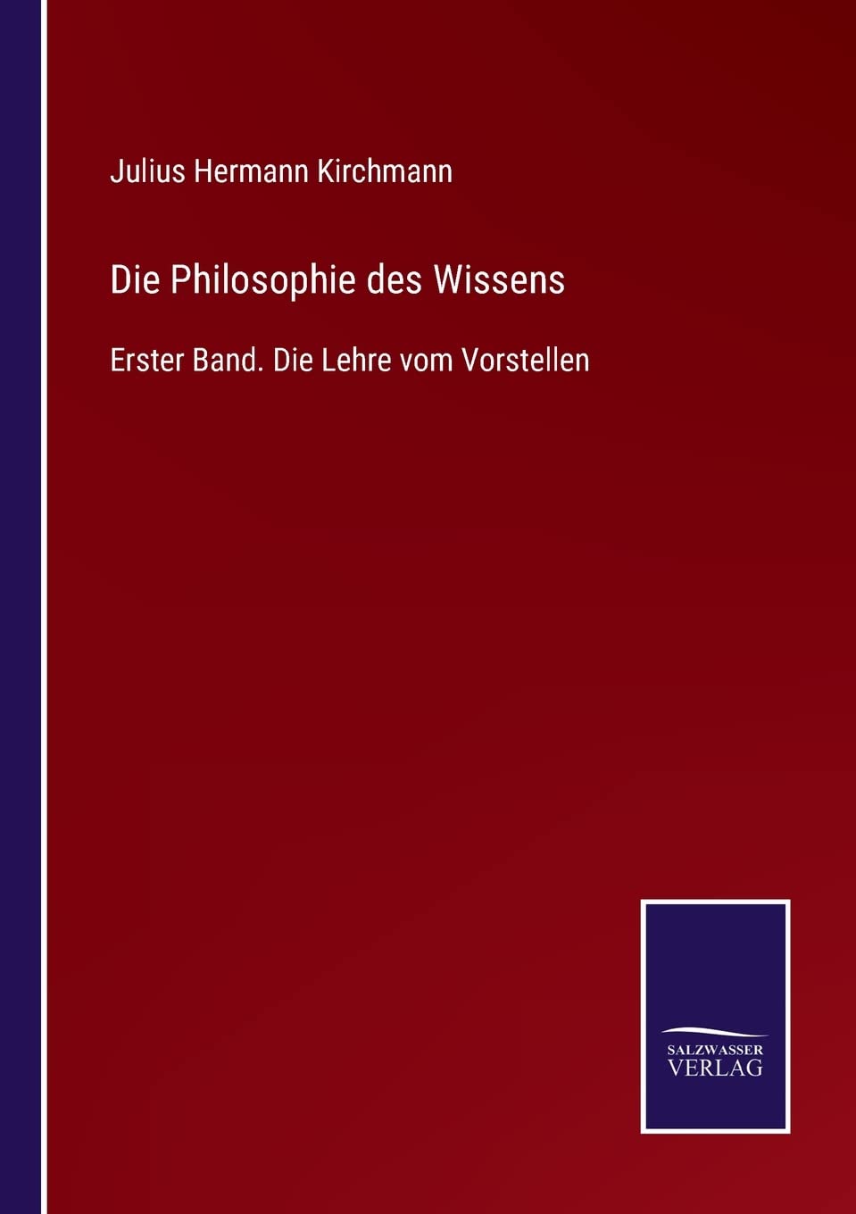 Die Philosophie des Wissens: Erster Band. Die Lehre vom Vorstellen Contemporary literature