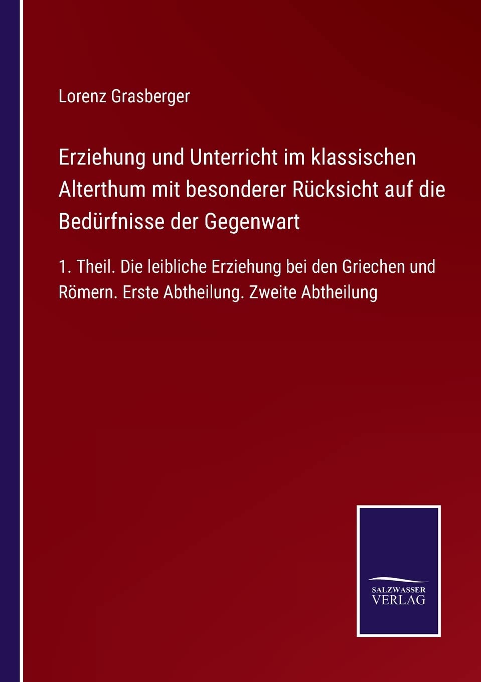 Erziehung und Unterricht im klassischen Alterthum mit besonderer Rücksicht auf die Bedürfnisse der Gegenwart: 1. Theil. Die leibliche Erziehung bei ... Römern. Erste Abtheilung. Zweite Abtheilung Contemporary literature Books