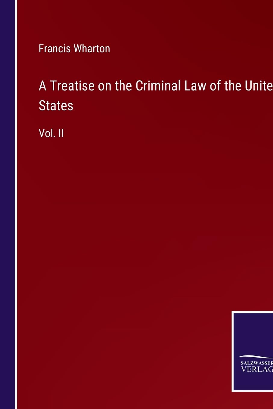 A Treatise on the Criminal Law of the United States: Vol. II Contemporary literature Books