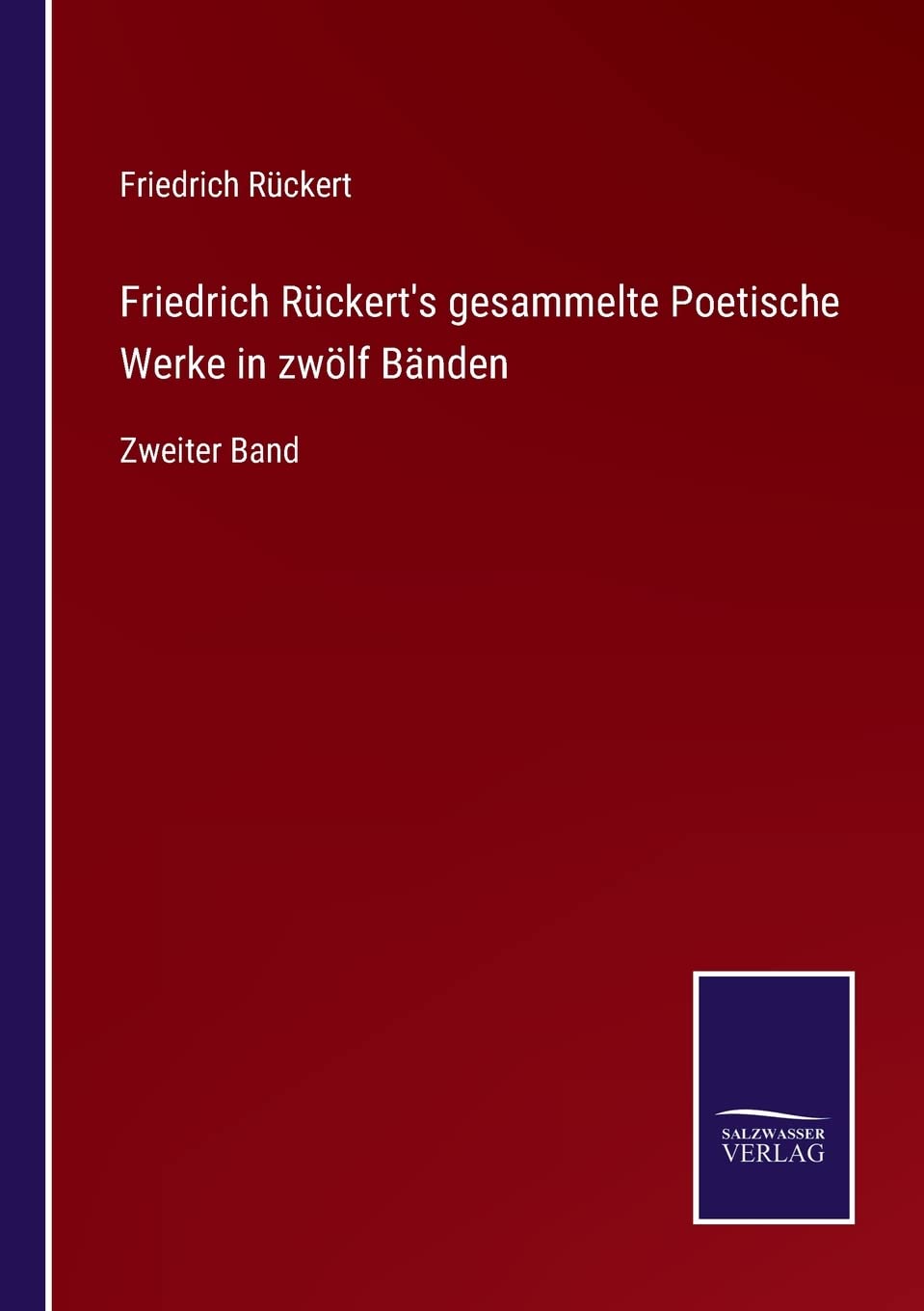 Friedrich Rückert's gesammelte Poetische Werke in zwölf Bänden: Zweiter Band Contemporary literature