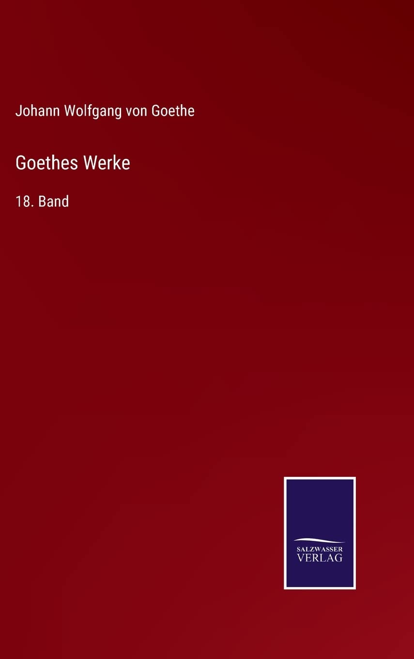 Goethes Werke: 18. Band Contemporary literature