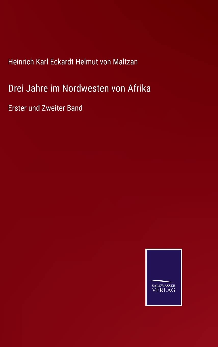 Drei Jahre im Nordwesten von Afrika: Erster und Zweiter Band Contemporary literature Books