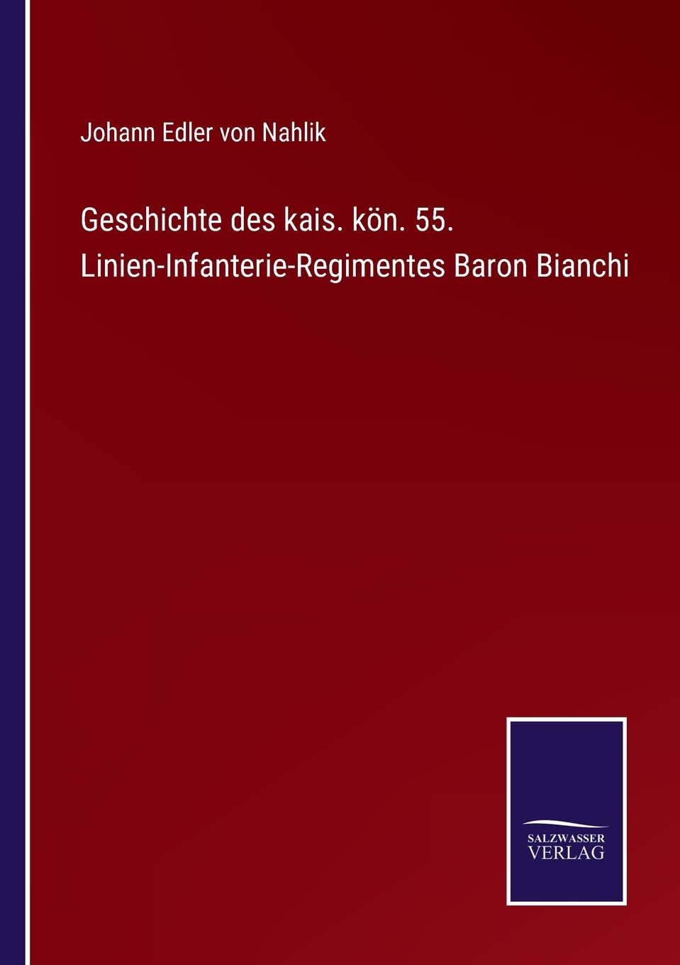 Geschichte des kais. kön. 55. Linien-Infanterie-Regimentes Baron Bianchi Contemporary literature