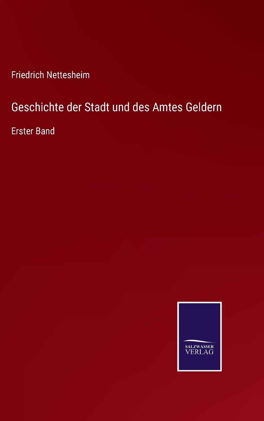 Geschichte der Stadt und des Amtes Geldern: Erster Band Contemporary literature