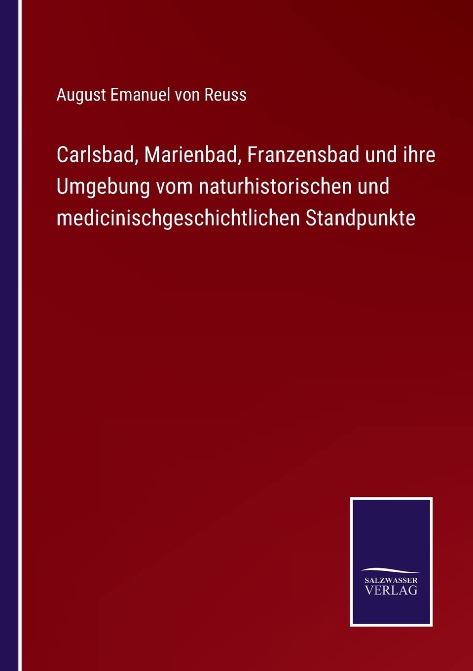 Carlsbad, Marienbad, Franzensbad und ihre Umgebung vom naturhistorischen und medicinischgeschichtlichen Standpunkte Contemporary literature Books