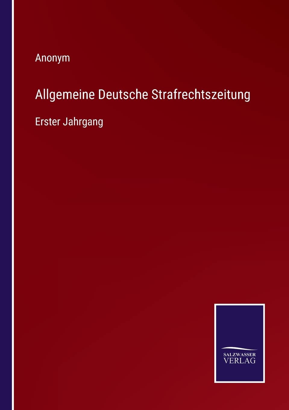 Allgemeine Deutsche Strafrechtszeitung: Erster Jahrgang Contemporary literature