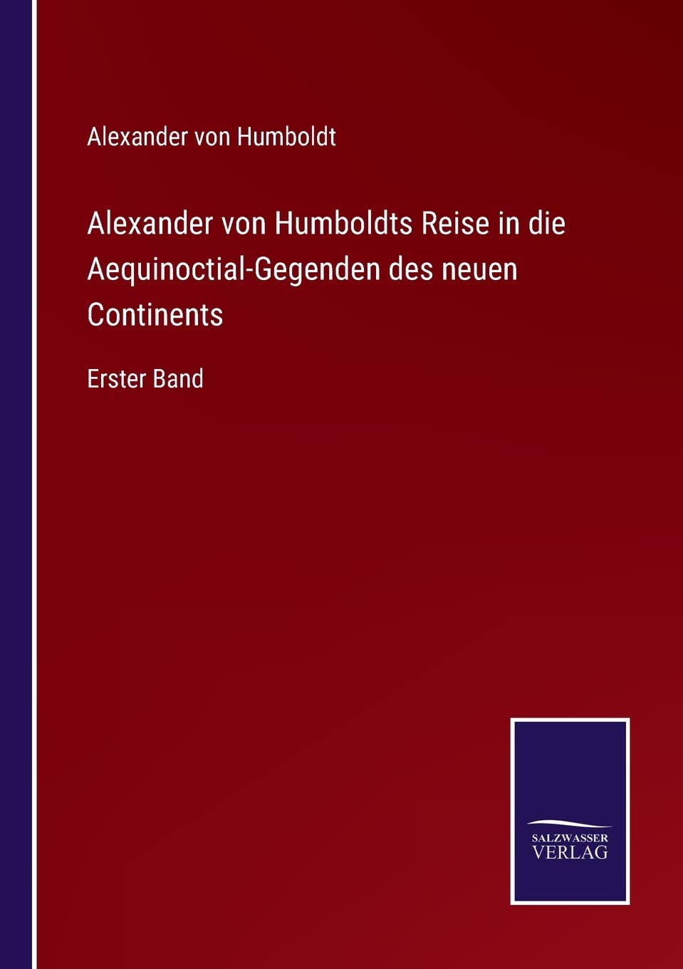 Alexander von Humboldts Reise in die Aequinoctial-Gegenden des neuen Continents: Erster Band Contemporary literature