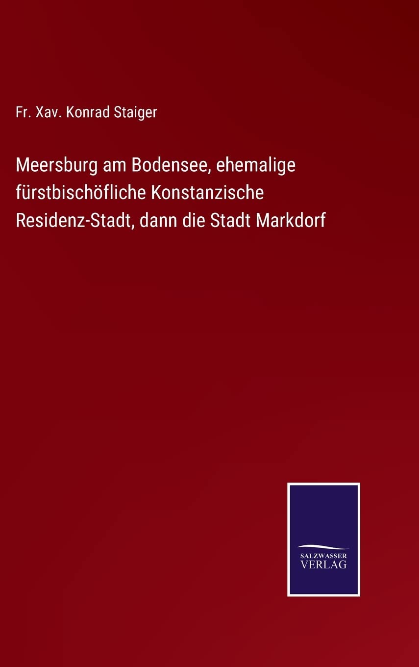 Meersburg am Bodensee, ehemalige fürstbischöfliche Konstanzische Residenz-Stadt, dann die Stadt Markdorf Contemporary literature Books