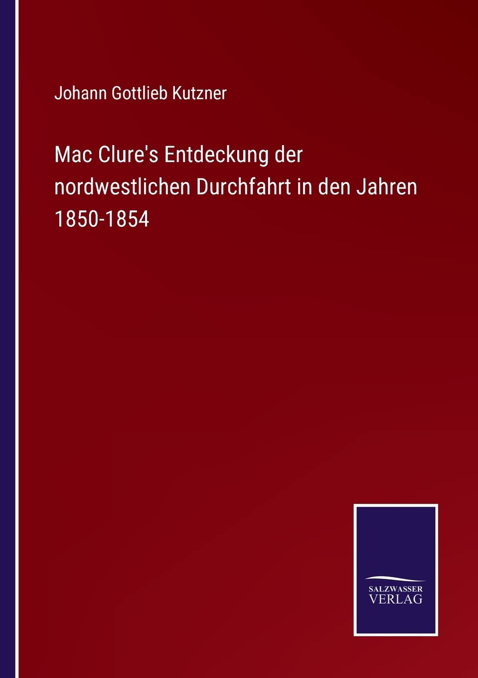 Mac Clure's Entdeckung der nordwestlichen Durchfahrt in den Jahren 1850-1854 Contemporary literature
