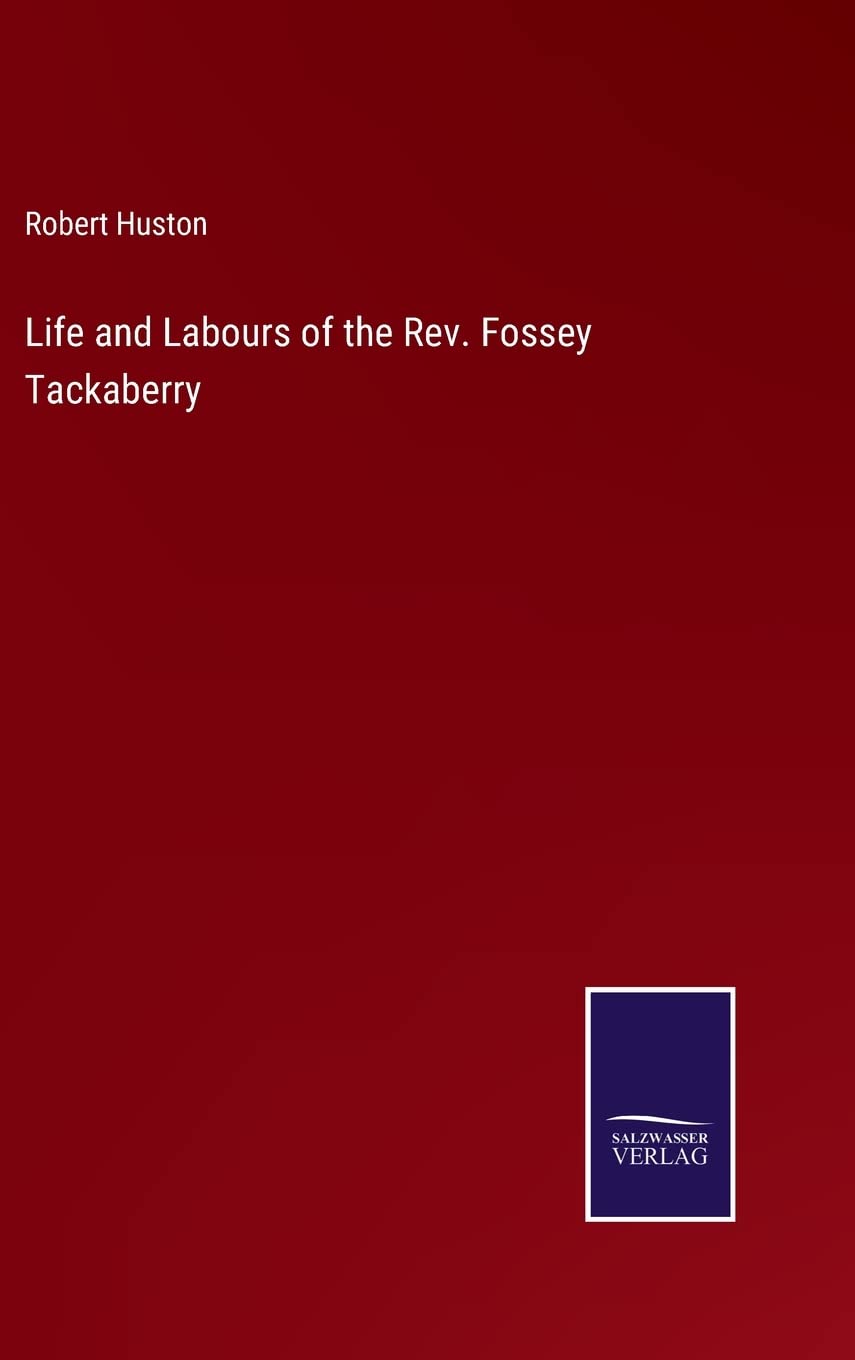 Life and Labours of the Rev. Fossey Tackaberry Contemporary literature