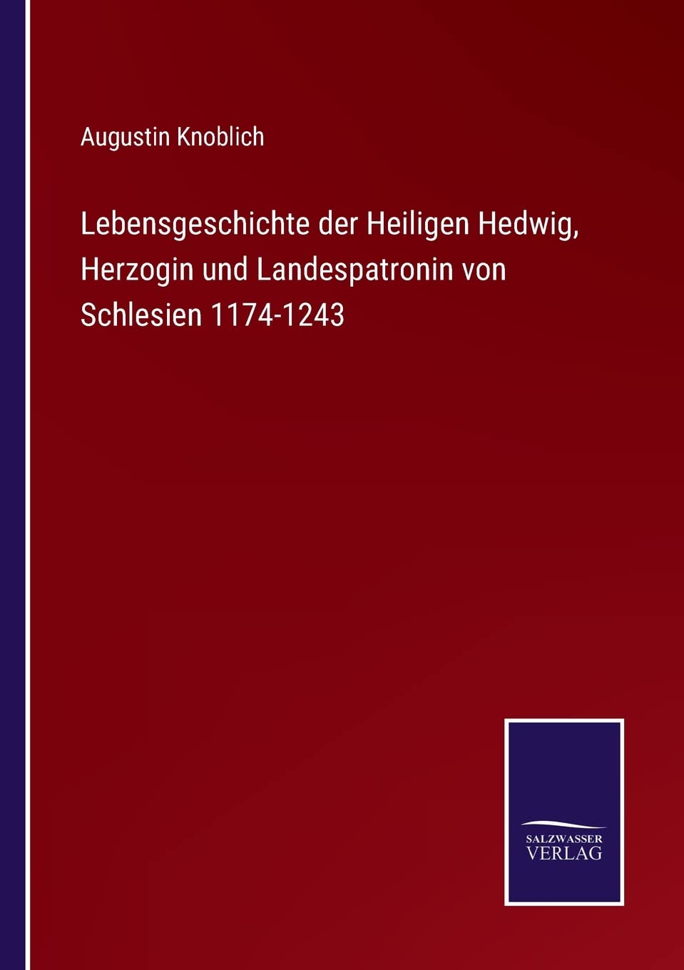 Lebensgeschichte der Heiligen Hedwig, Herzogin und Landespatronin von Schlesien 1174-1243 Contemporary literature