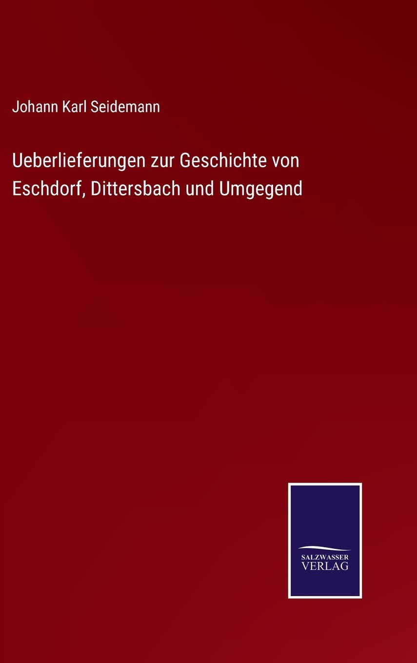 Ueberlieferungen zur Geschichte von Eschdorf, Dittersbach und Umgegend Contemporary literature