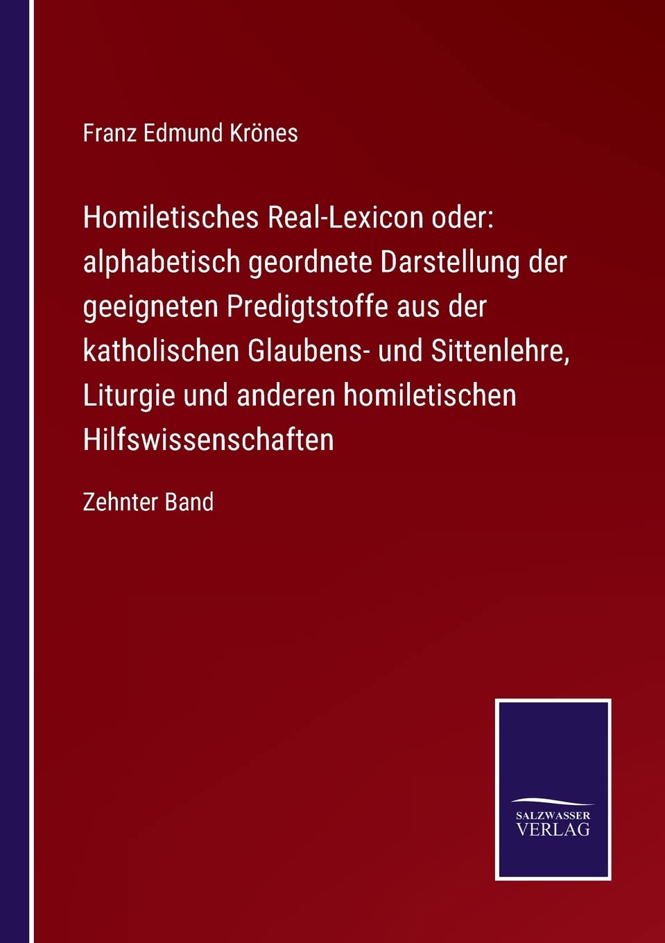 Homiletisches Real-Lexicon oder: alphabetisch geordnete Darstellung der geeigneten Predigtstoffe aus der katholischen Glaubens- und Sittenlehre, ... Hilfswissenschaften: Zehnter Band Contemporary literature