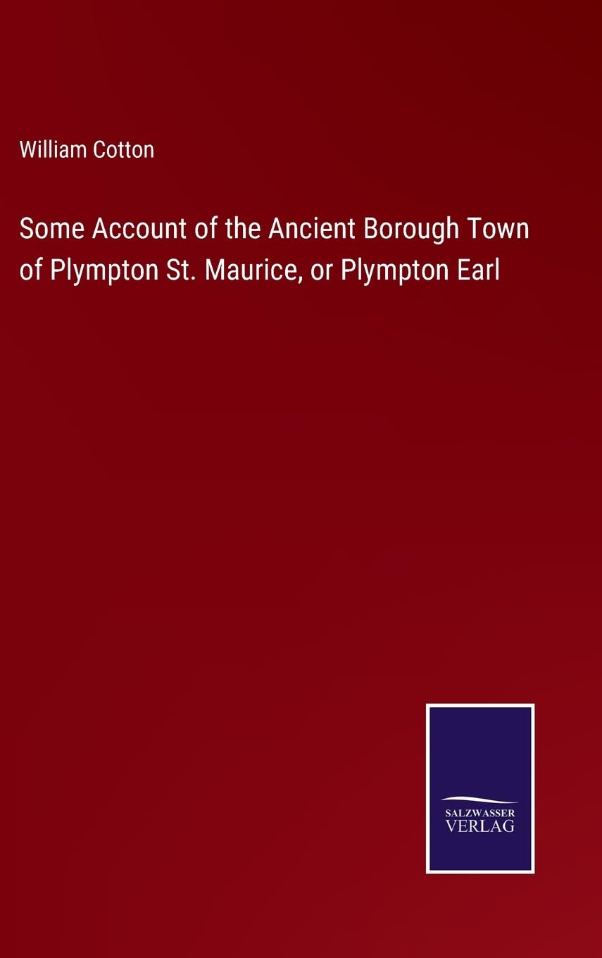 Some Account of the Ancient Borough Town of Plympton St. Maurice, or Plympton Earl Contemporary literature