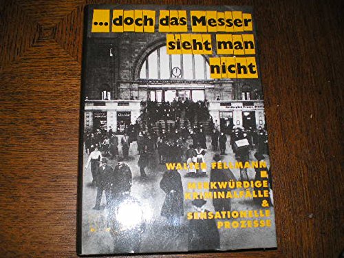 ... doch das Messer sieht man nicht. Merkwürdige Kriminalfälle und sensationelle Prozesse Books