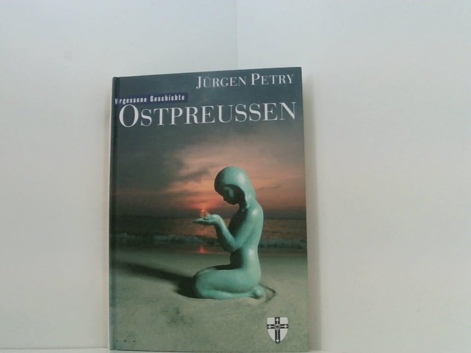 Ostpreussen: Geschichte eines unbekannten Landes von den Anfängen bis 1945 (Vergessene Geschichte) Politics & History