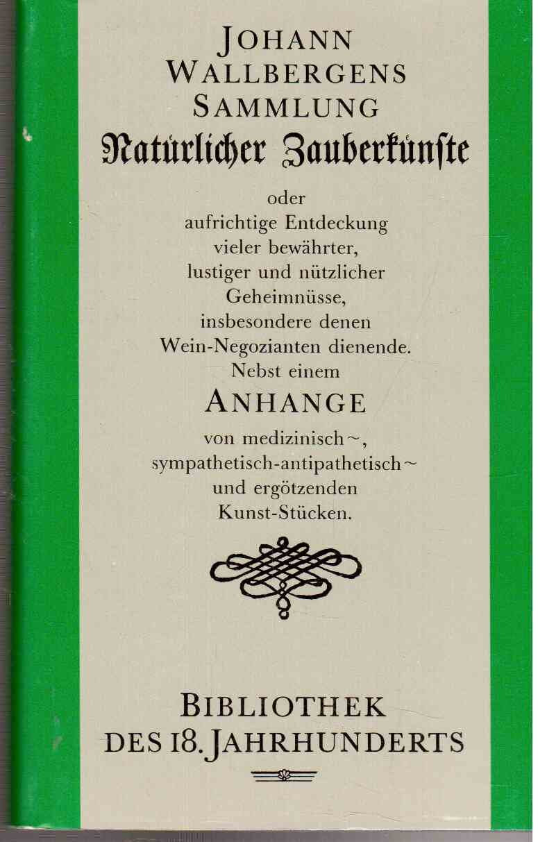 Johann Wallbergens Sammlung Natürlicher Zauberkünste, oder aufrichtige Entdeckung vieler bewährter, lustiger und nützlicher Geheimnüsse, insbesondere denen Wein-Negozianten dienende Books