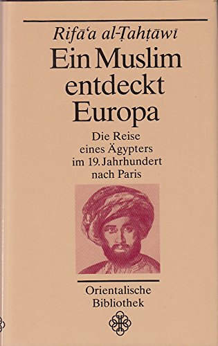 Ein Muslim entdeckt Europa. Die Reise eines Ägypters nach Paris. Herausgegeben von Karl Stowasser (Orientalische Bibliothek) - Rifa'a al-Tahtawi book