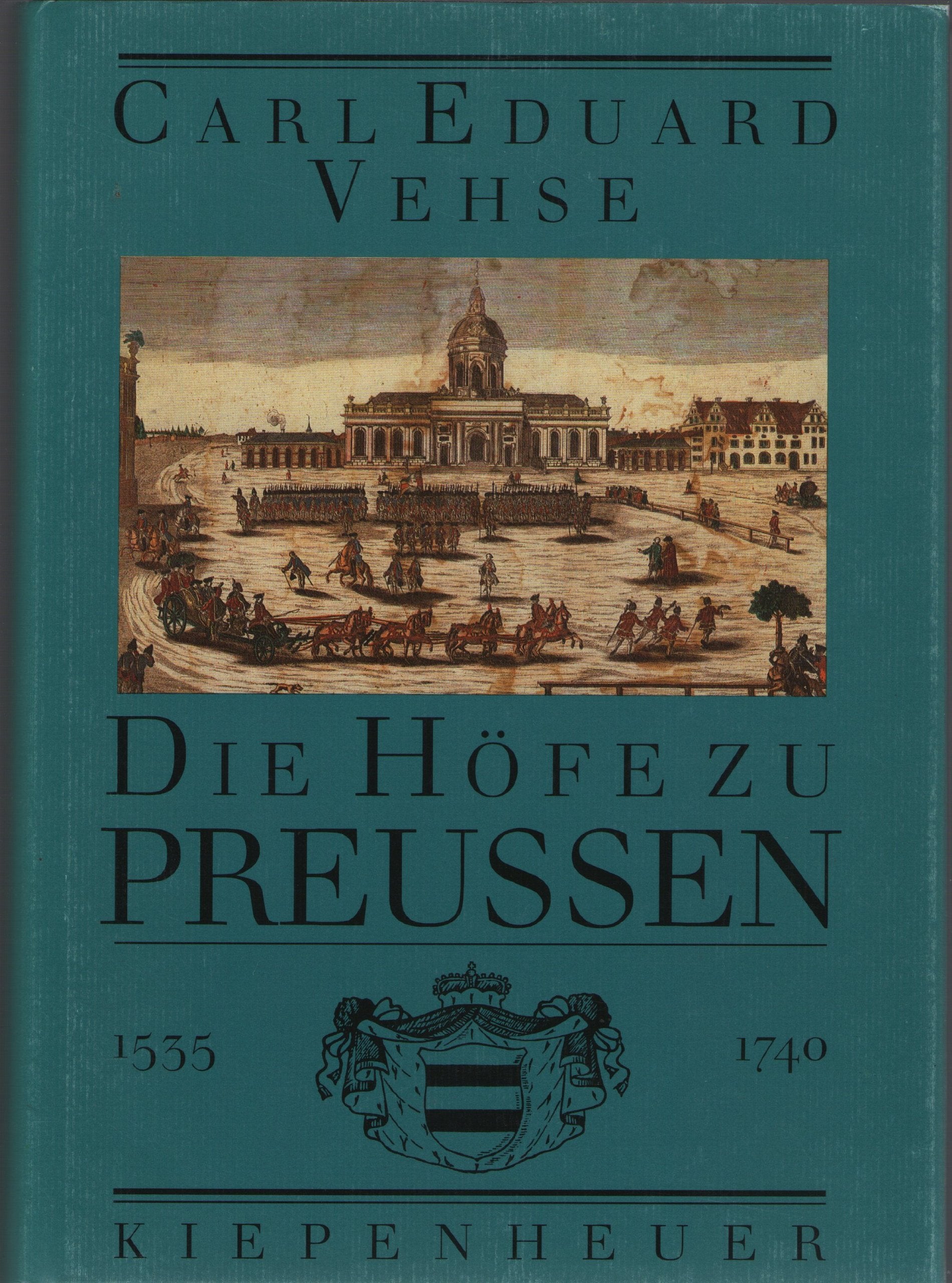 Die Höfe zu Preußen, in 3 Bdn., Bd.1, Von Kurfürst Joachim II. Hector bis König Friedrich Wilhelm I. 1535 bis 1740 Politics & Society