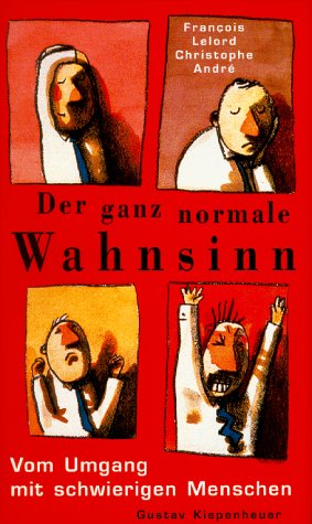 Der ganz normale Wahnsinn: Vom Umgang mit schwierigen Menschen General education