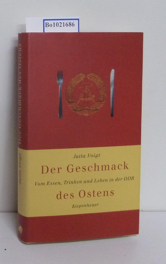 Der Geschmack des Ostens: Vom Essen, Trinken und Leben in der DDR Leisure, Home & Garden