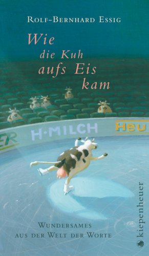 Wie die Kuh aufs Eis kam: Wundersames aus der Welt der Worte Contemporary literature