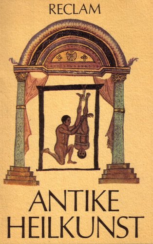 Antike Heilkunst: Ausgewählte Texte aus dem medizinischen Schrifttum der Griechen und Römer Politics & History