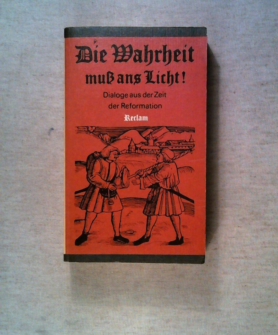 Die Wahrheit muß ans Licht! Dialoge aus der Zeit der Reformation Books
