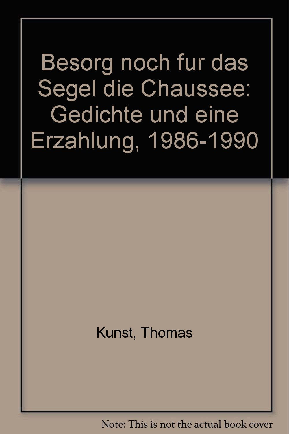 besorg noch für das segel die chaussee: Gedichte und eine Erzählung 1986-1990 Books