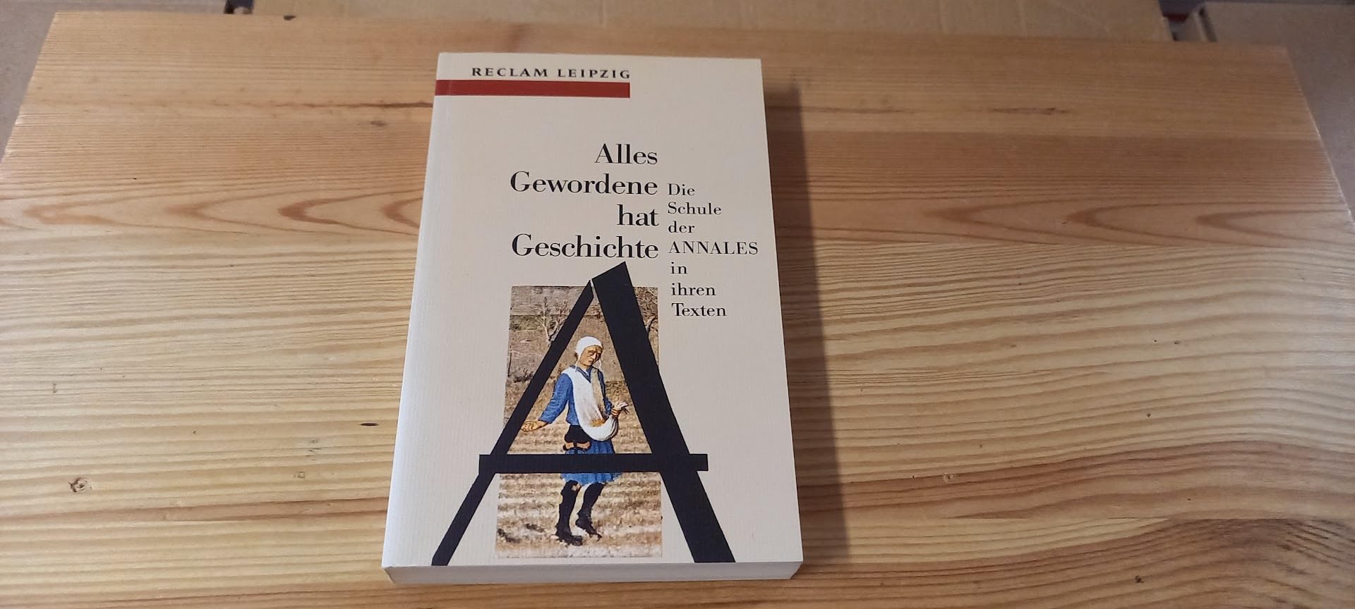 Reclam-bibliothek, Band 1479: Alles Gewordene Hat Geschichte. Die Schule Der annales in Ihren Texten 1929-1992 Social Sciences
