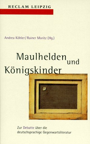 Maulhelden und Königskinder. Zur Debatte über die deutschsprachige Gegenwartsliteratur Books