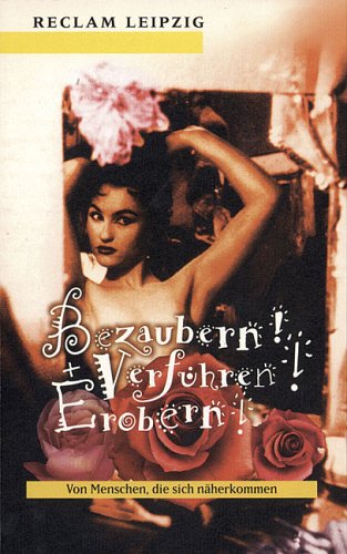 Bezaubern! Verführen! Erobern! : Von Menschen, die sich näherkommen Partnership & Love