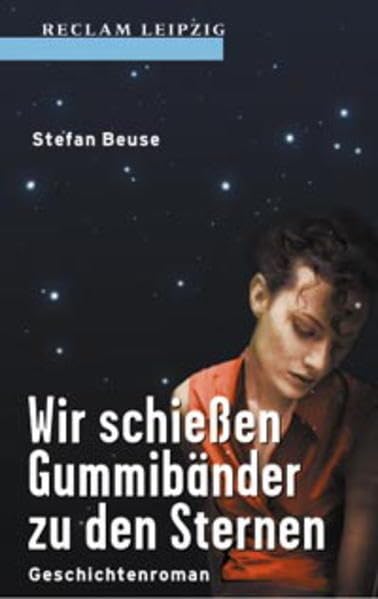 Wir schiessen Gummibänder zu den Sternen: Geschichtenroman (Reclam Bibliothek Leipzig) Books