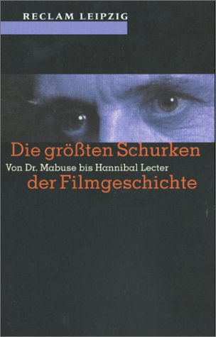 Die grössten Schurken der Filmgeschichte. Von Dr. Mabuse bis Hannibal Lecter Media & Communication