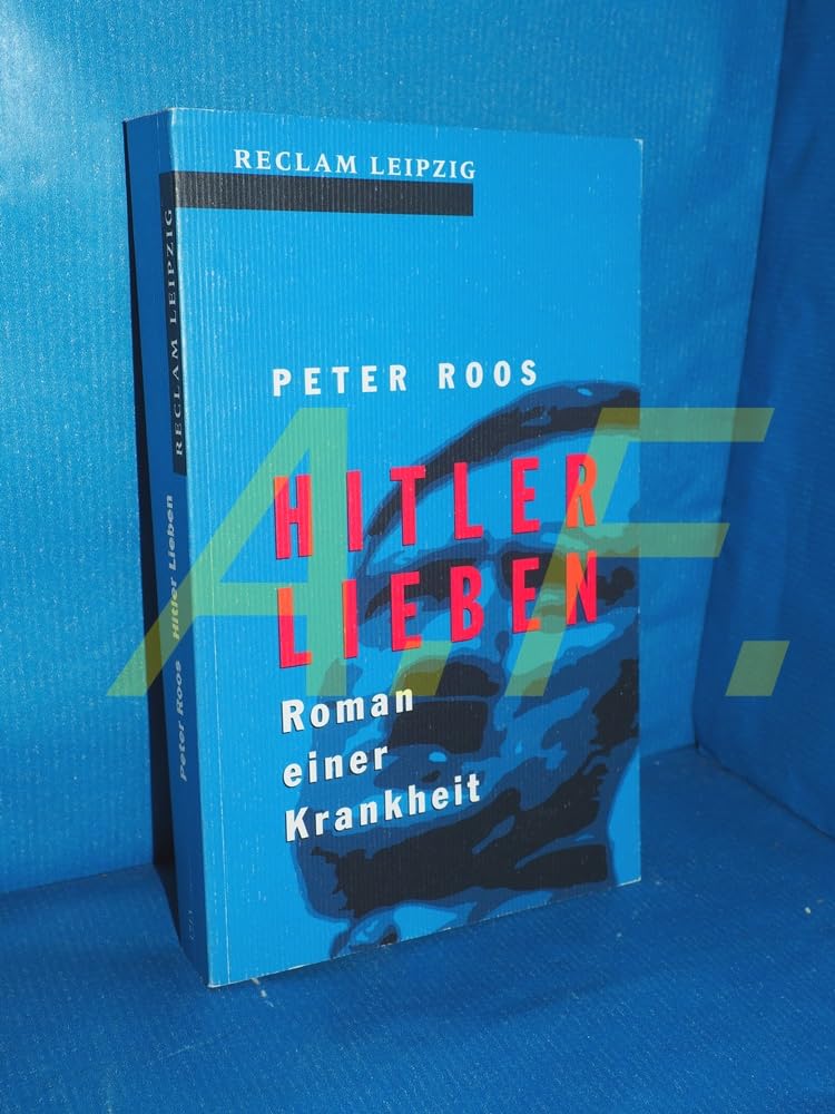 Hitler Lieben. Roman einer Krankheit Classics