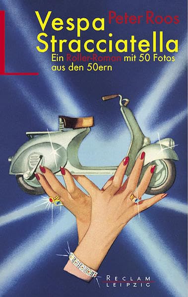 Vespa Stracciatella: Ein Roller-Roman mit 50 Fotos aus den 50ern (Reclam Bibliothek Leipzig) Politics & Society