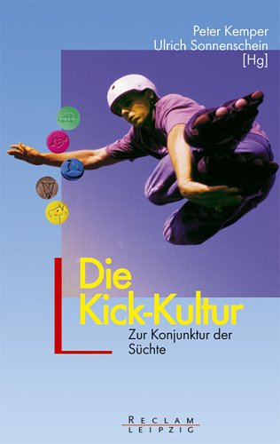 Die Kick-Kultur. Zur Konjunktur der Süchte Books