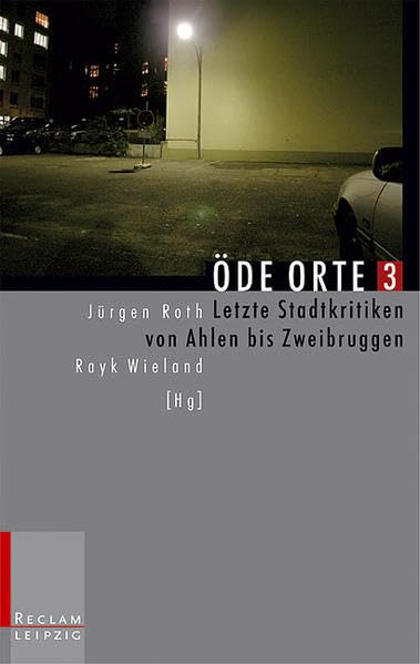Öde Orte 3: Ausgesuchte Stadtkritiken von Aalen bis Zweibrüggen (Reclam Bibliothek Leipzig) Fiction