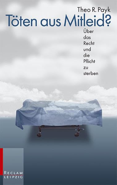 Töten aus Mitleid: Über das Recht und die Pflicht zu sterben (Reclam Bibliothek Leipzig) Death & Mourning