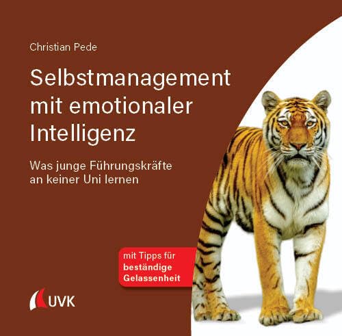 Selbstmanagement mit emotionaler Intelligenz: Was junge Führungskräfte an keiner Uni lernen (Stressfrei im Quadrat) Law