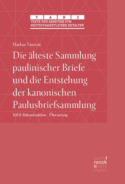 Die älteste Sammlung paulinischer Briefe und die Entstehung der kanonischen Paulusbriefsammlung: Teil II: Rekonstruktion – Übersetzung (Gal - 2Kor) ... zum neutestamentlichen Zeitalter (TANZ)) Religion & Esotericism