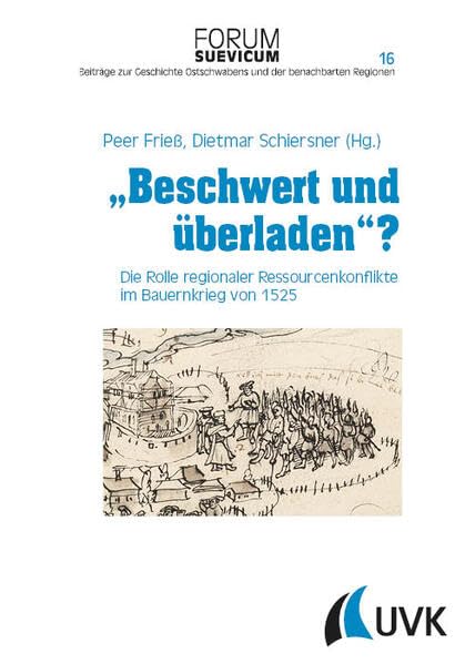 Beschwert und überladen?: Die Rolle regionaler Ressourcenkonflikte im Bauernkrieg von 1525 (Forum Suevicum) Politics & History