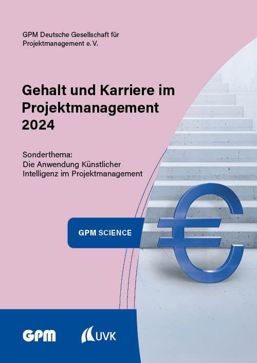 Gehalt und Karriere im Projektmanagement 2024: Das Gehaltsbarometer für Projektmanagerinnen und Projektmanager im deutschsprachigen Raum (GPM Science) Law