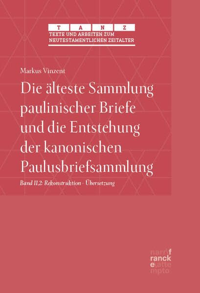 Die älteste Sammlung paulinischer Briefe und die Entstehung der kanonischen Paulusbriefsammlung: Teil III: Rekonstruktion - Übersetzung (Röm - Phlm) ... zum neutestamentlichen Zeitalter (TANZ)) Religion & Esotericism