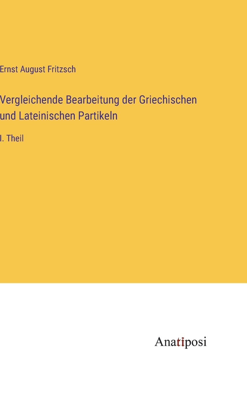 Vergleichende Bearbeitung der Griechischen und Lateinischen Partikeln: I. Theil Contemporary literature