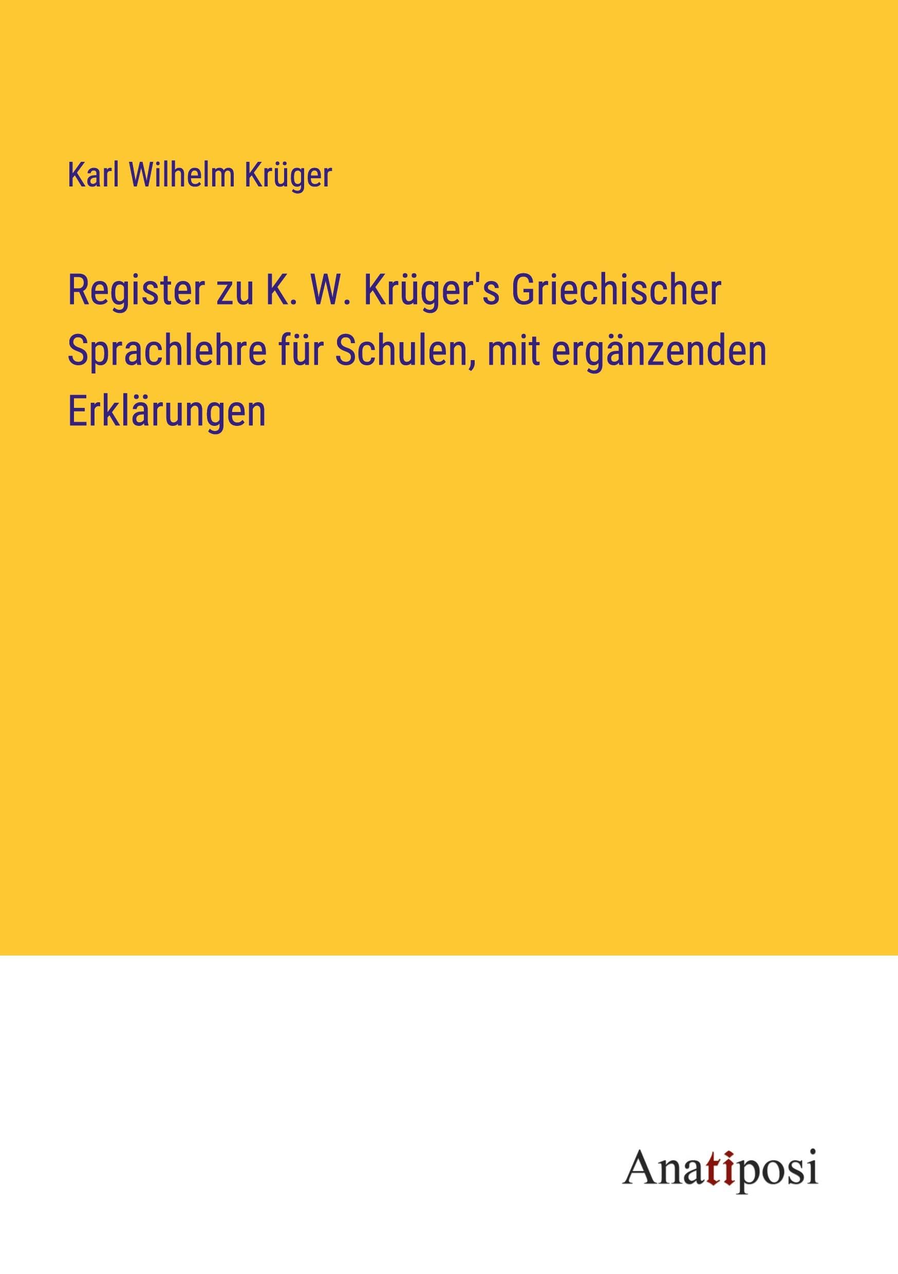 Register zu K. W. Krüger's Griechischer Sprachlehre für Schulen, mit ergänzenden Erklärungen Contemporary literature